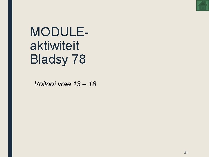 MODULEaktiwiteit Bladsy 78 Voltooi vrae 13 – 18 21 