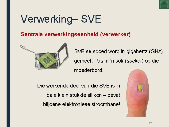 Verwerking– SVE Sentrale verwerkingseenheid (verwerker) SVE se spoed word in gigahertz (GHz) gemeet. Pas