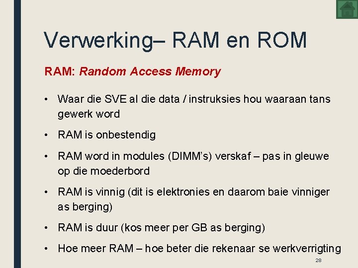 Verwerking– RAM en ROM RAM: Random Access Memory • Waar die SVE al die
