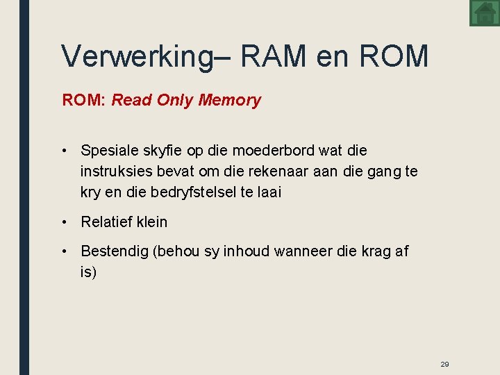 Verwerking– RAM en ROM: Read Only Memory • Spesiale skyfie op die moederbord wat