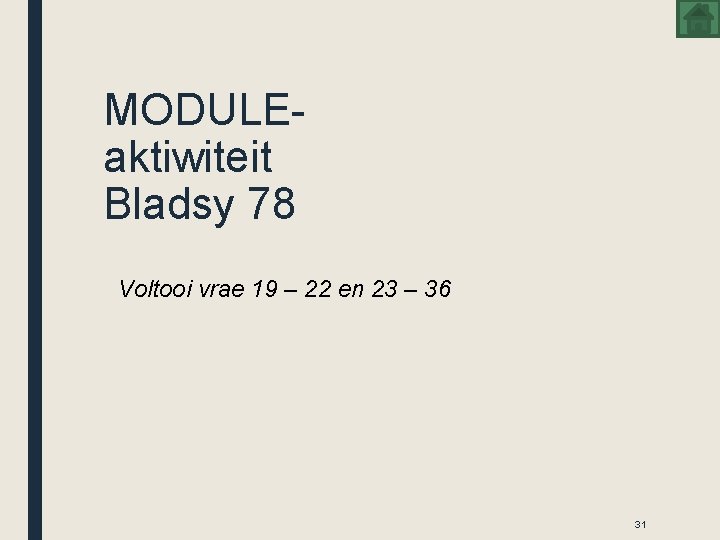 MODULEaktiwiteit Bladsy 78 Voltooi vrae 19 – 22 en 23 – 36 31 