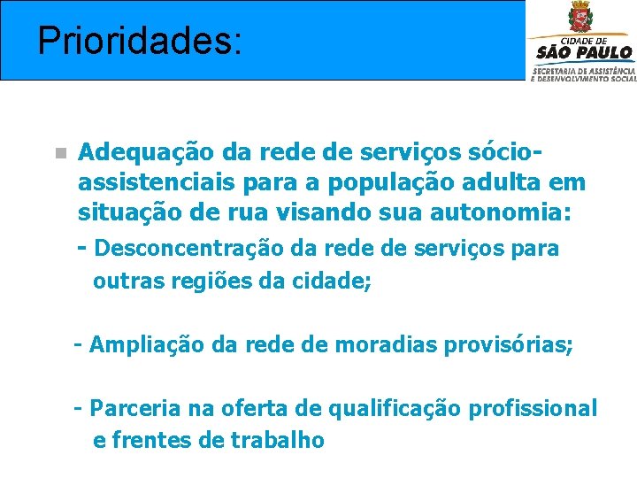 Prioridades: n Adequação da rede de serviços sócioassistenciais para a população adulta em situação
