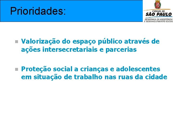 Prioridades: n Valorização do espaço público através de ações intersecretariais e parcerias n Proteção