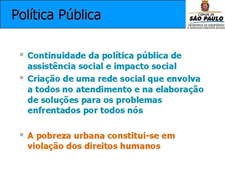 Política Pública § § § Continuidade da política pública de assistência social e impacto