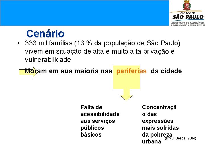  Cenário • 333 mil famílias (13 % da população de São Paulo) vivem