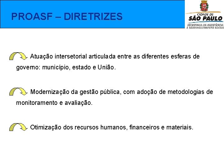  PROASF – DIRETRIZES Atuação intersetorial articulada entre as diferentes esferas de governo: município,