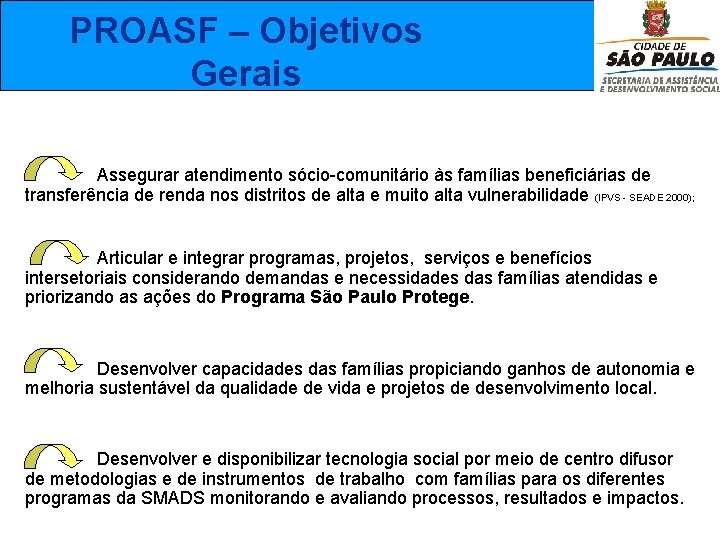  PROASF – Objetivos Gerais Assegurar atendimento sócio-comunitário às famílias beneficiárias de transferência de