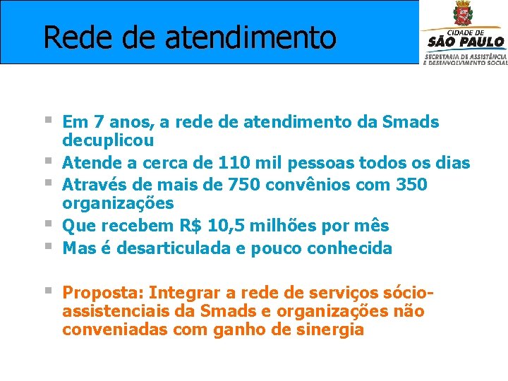 Rede de atendimento § § § Em 7 anos, a rede de atendimento da