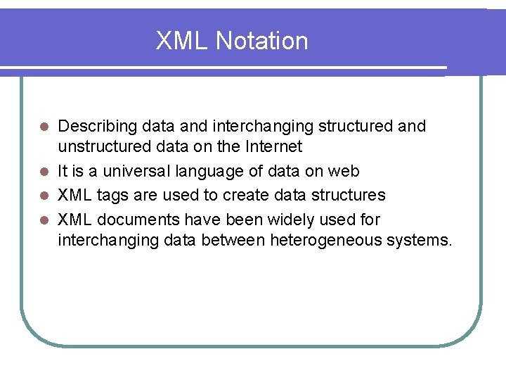 XML Notation Describing data and interchanging structured and unstructured data on the Internet l