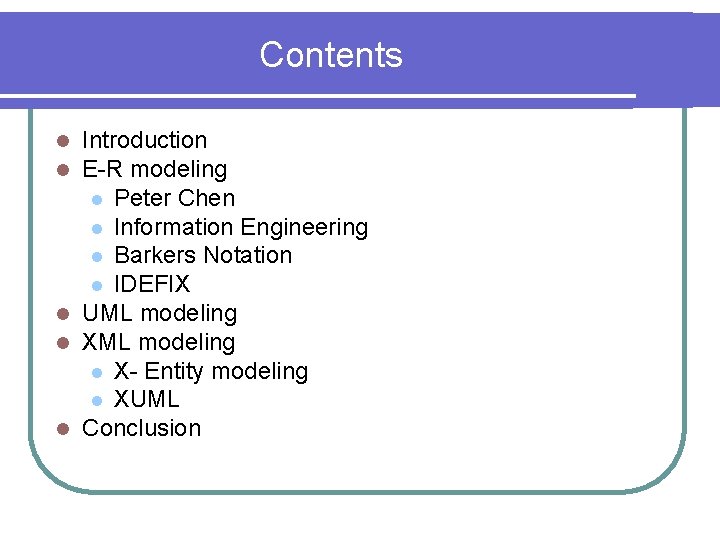 Contents Introduction E-R modeling l Peter Chen l Information Engineering l Barkers Notation l Contents Introduction E-R modeling l Peter Chen l Information Engineering l Barkers Notation l