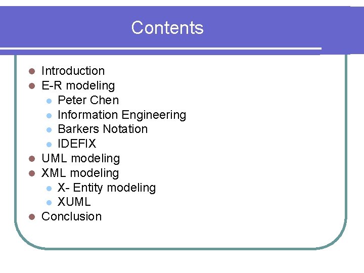 Contents Introduction E-R modeling l Peter Chen l Information Engineering l Barkers Notation l