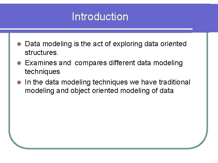 Introduction Data modeling is the act of exploring data oriented structures. l Examines and