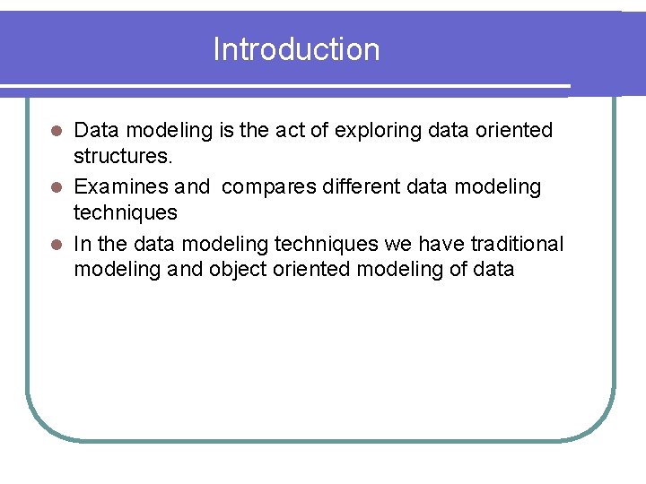 Introduction Data modeling is the act of exploring data oriented structures. l Examines and Introduction Data modeling is the act of exploring data oriented structures. l Examines and