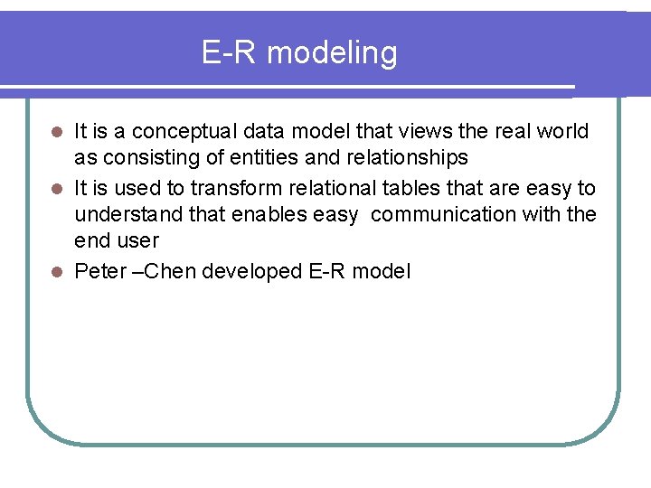 E-R modeling It is a conceptual data model that views the real world as E-R modeling It is a conceptual data model that views the real world as
