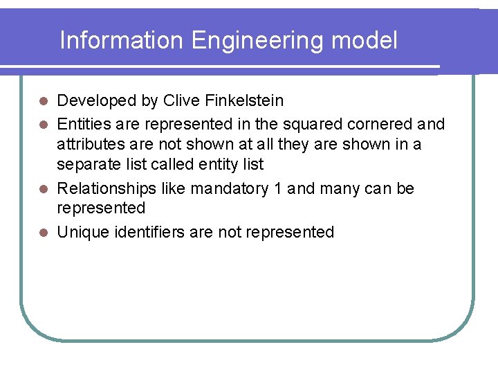 Information Engineering model Developed by Clive Finkelstein l Entities are represented in the squared Information Engineering model Developed by Clive Finkelstein l Entities are represented in the squared