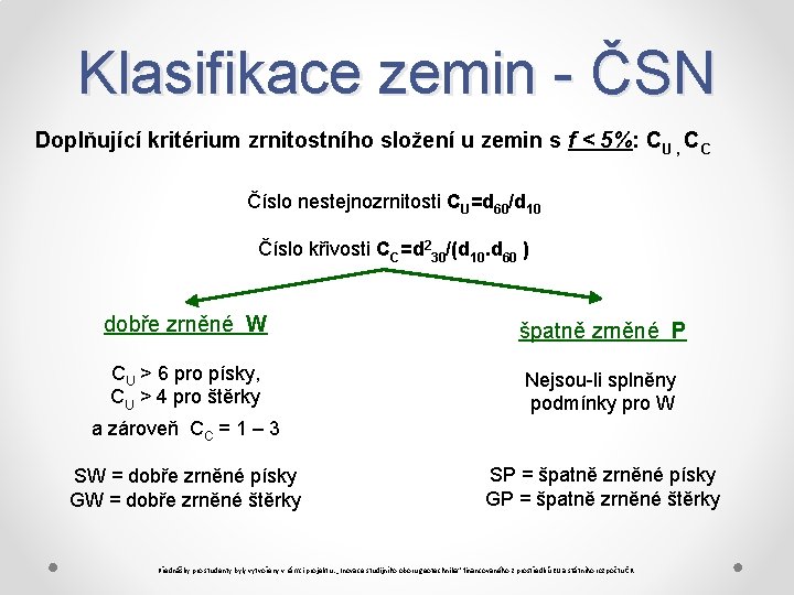 Klasifikace zemin - ČSN Doplňující kritérium zrnitostního složení u zemin s f < 5%: