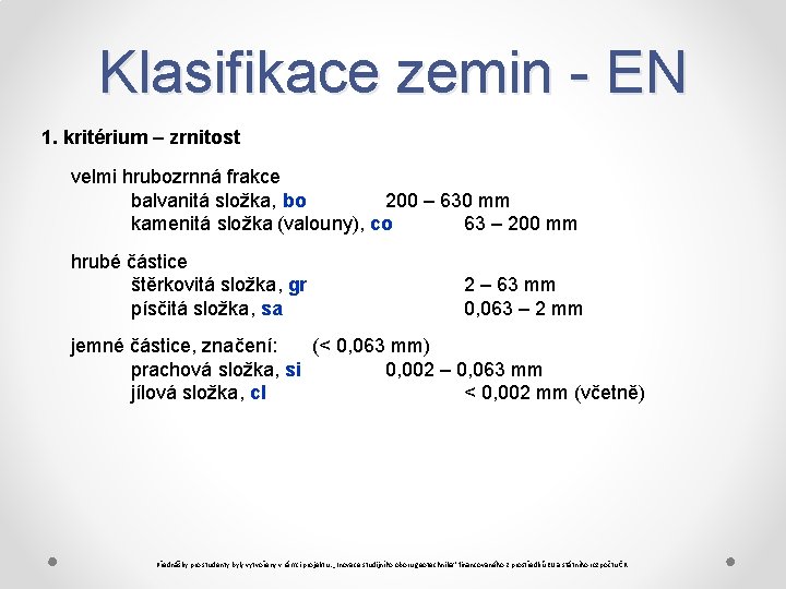 Klasifikace zemin - EN 1. kritérium – zrnitost velmi hrubozrnná frakce balvanitá složka, bo