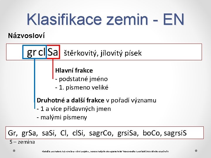 Klasifikace zemin - EN Názvosloví gr cl Sa štěrkovitý, jílovitý písek Hlavní frakce -