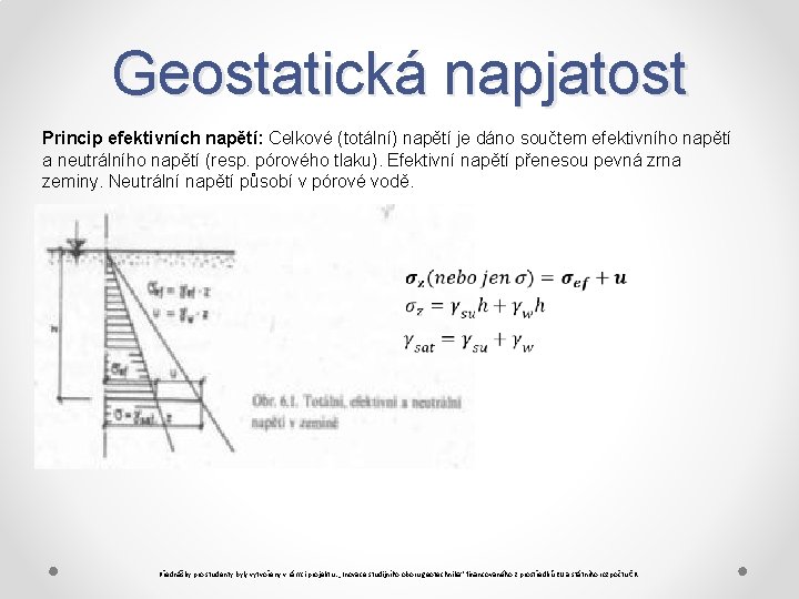 Geostatická napjatost Princip efektivních napětí: Celkové (totální) napětí je dáno součtem efektivního napětí a