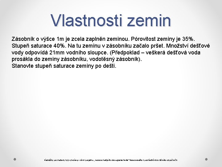 Vlastnosti zemin Zásobník o výšce 1 m je zcela zaplněn zeminou. Pórovitost zeminy je