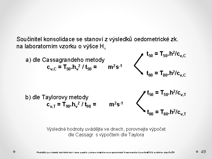 Součinitel konsolidace se stanoví z výsledků oedometrické zk. na laboratorním vzorku o výšce Hv