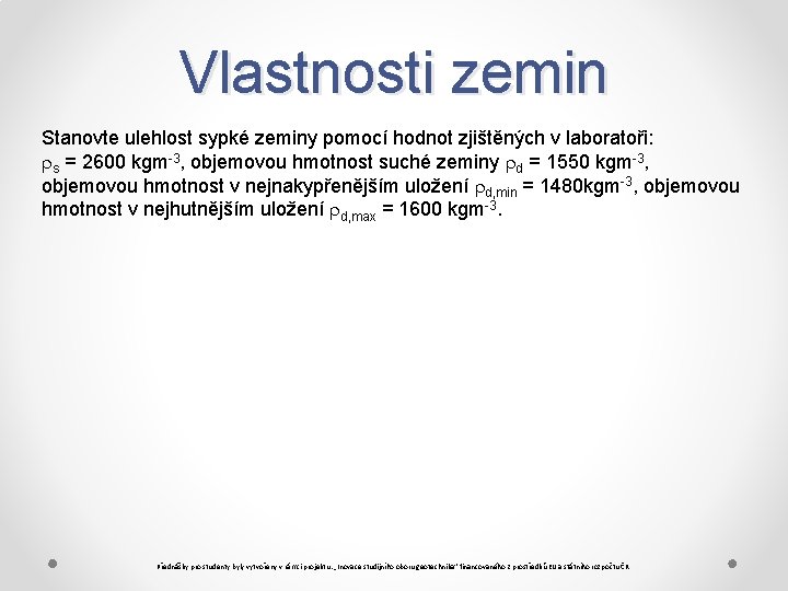 Vlastnosti zemin Stanovte ulehlost sypké zeminy pomocí hodnot zjištěných v laboratoři: s = 2600