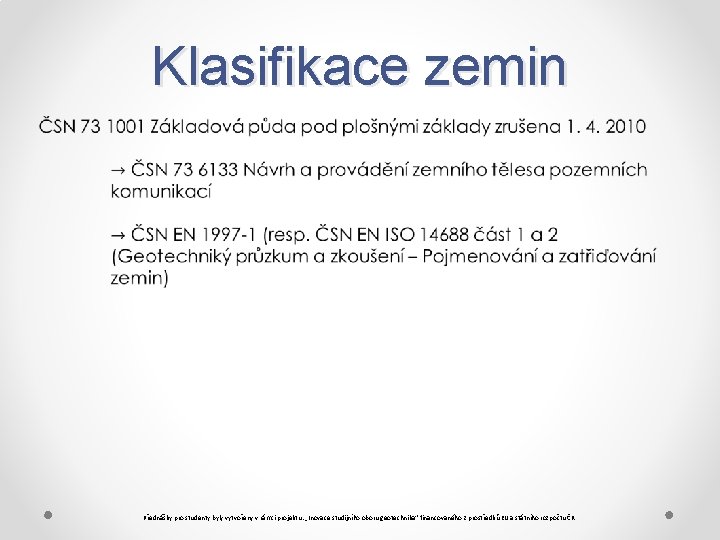 Klasifikace zemin Přednášky pro studenty byly vytvořeny v rámci projektu: „Inovace studijního oboru geotechnika“