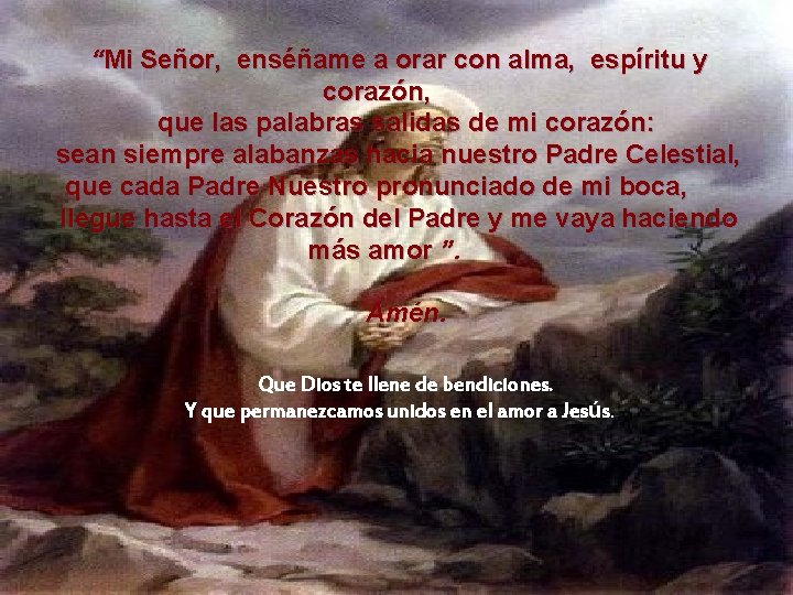 “Mi Señor, enséñame a orar con alma, espíritu y corazón, que las palabras salidas