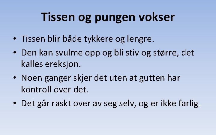 Tissen og pungen vokser • Tissen blir både tykkere og lengre. • Den kan