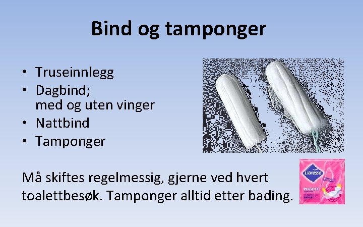 Bind og tamponger • Truseinnlegg • Dagbind; med og uten vinger • Nattbind •