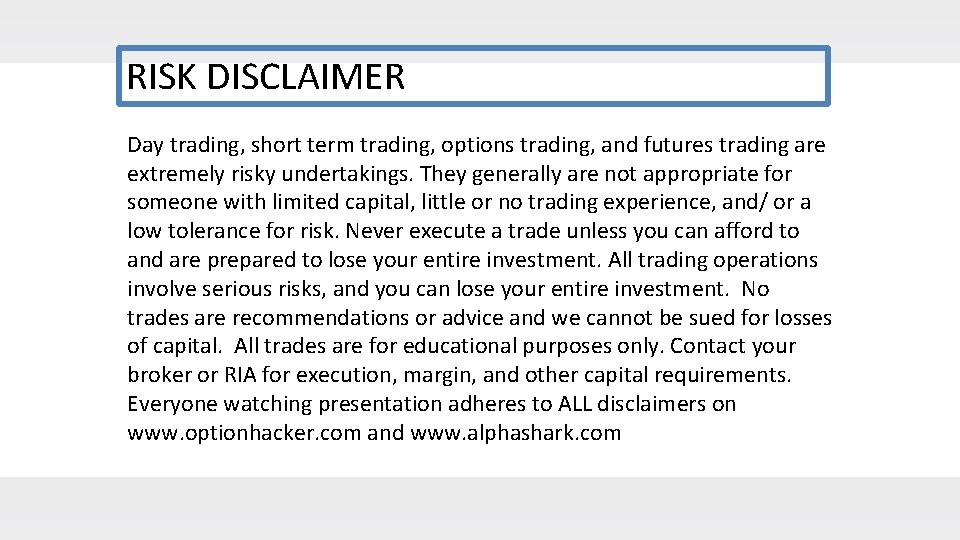 RISK DISCLAIMER Day trading, short term trading, options trading, and futures trading are extremely