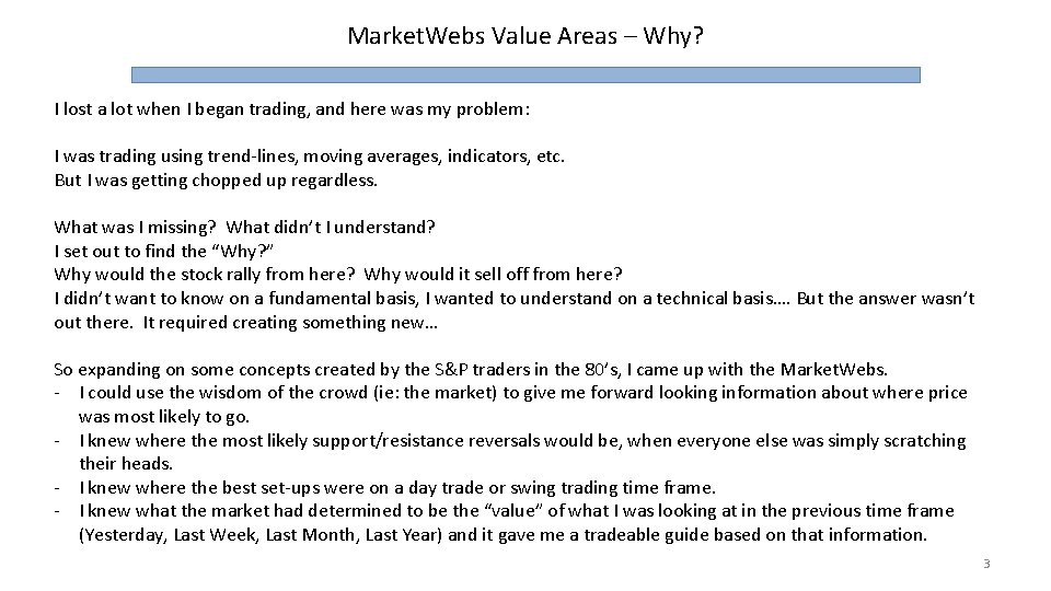 Market. Webs Value Areas – Why? I lost a lot when I began trading,