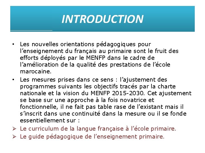 INTRODUCTION • Les nouvelles orientations pédagogiques pour l’enseignement du français au primaire sont le