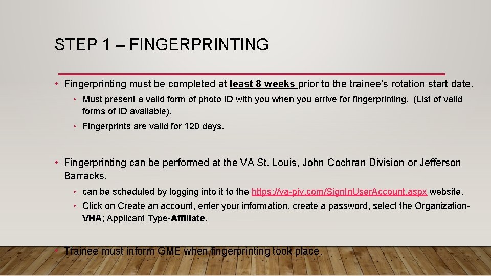 STEP 1 – FINGERPRINTING • Fingerprinting must be completed at least 8 weeks prior
