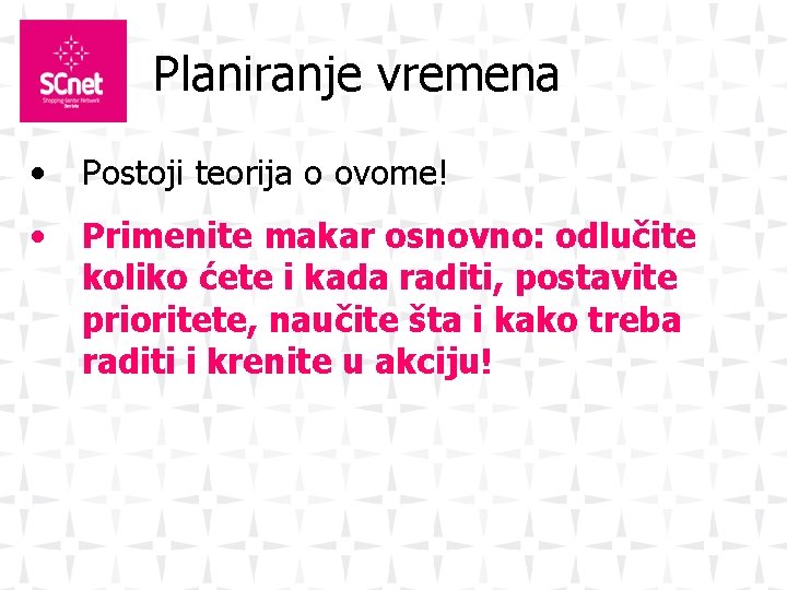 Planiranje vremena • Postoji teorija o ovome! • Primenite makar osnovno: odlučite koliko ćete