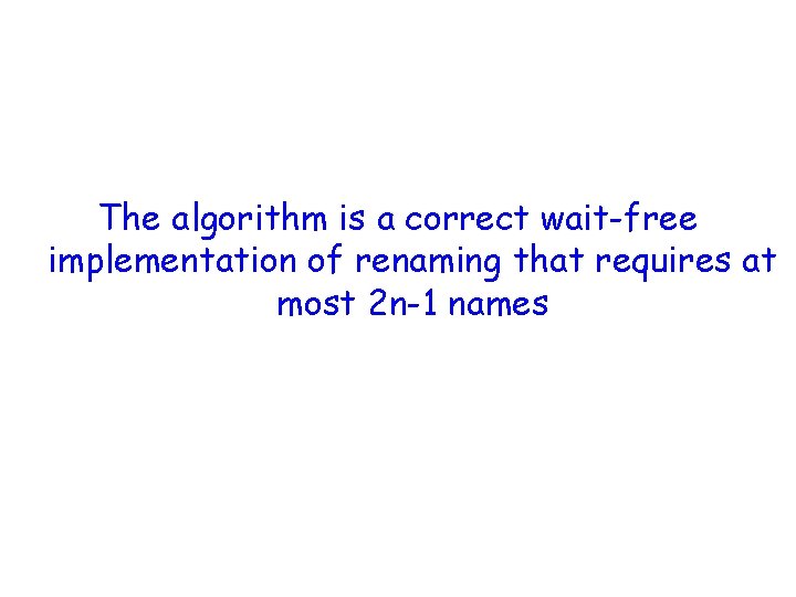The algorithm is a correct wait-free implementation of renaming that requires at most 2