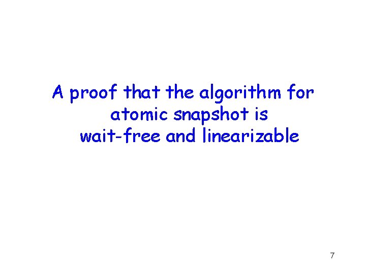 A proof that the algorithm for atomic snapshot is wait-free and linearizable 7 
