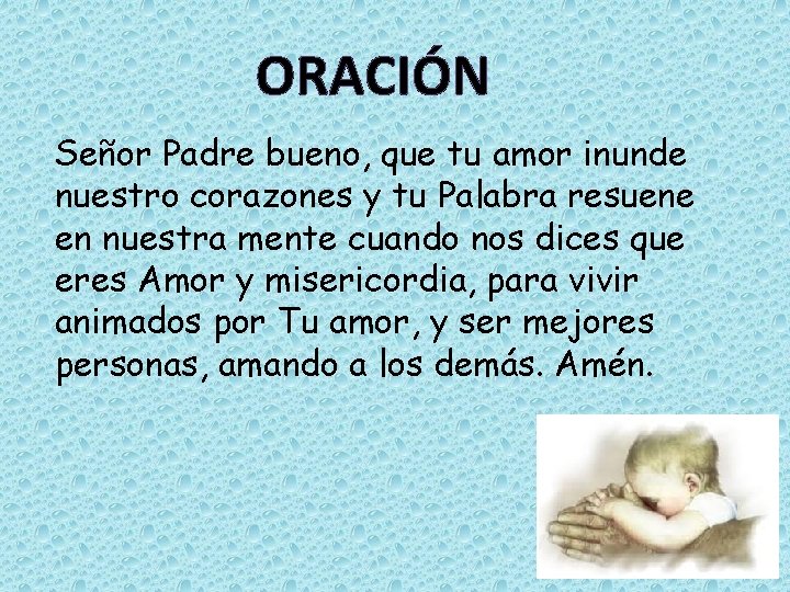 ORACIÓN Señor Padre bueno, que tu amor inunde nuestro corazones y tu Palabra resuene