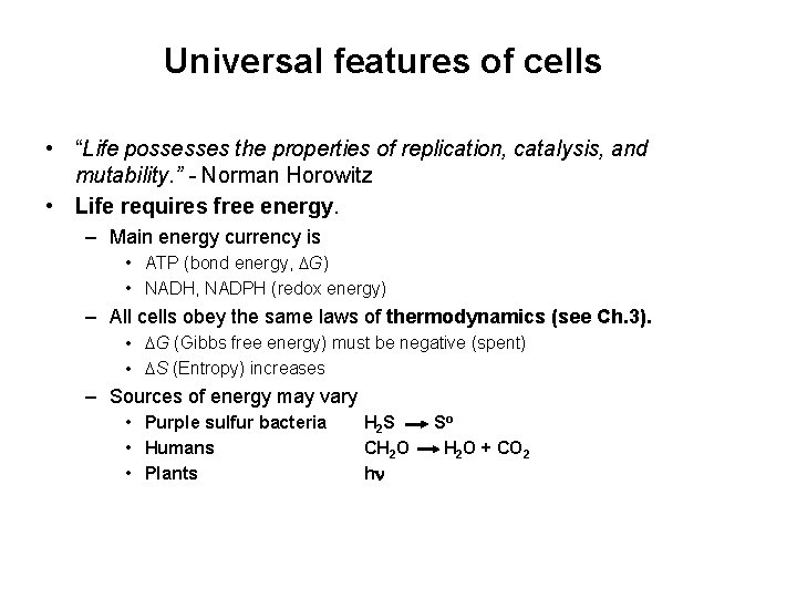 Universal features of cells • “Life possesses the properties of replication, catalysis, and mutability.