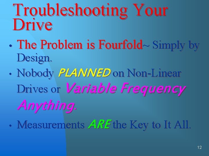 Troubleshooting Your Drive • • The Problem is Fourfold~ Simply by Design. Nobody PLANNED