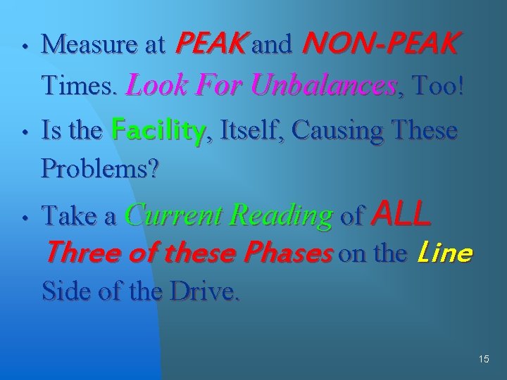 • • • Measure at PEAK and NON-PEAK Times. Look For Unbalances, Too!