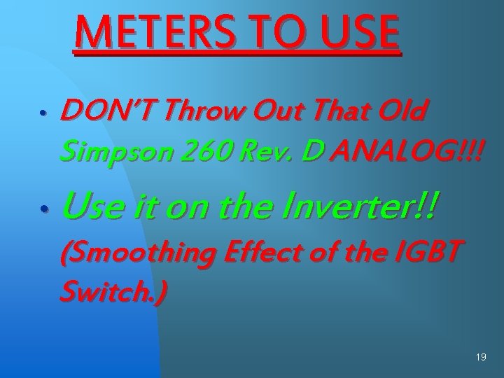 METERS TO USE • DON’T Throw Out That Old Simpson 260 Rev. D ANALOG!!!