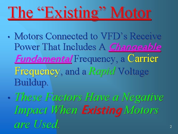 The “Existing” Motor • Motors Connected to VFD’s Receive Power That Includes A Changeable