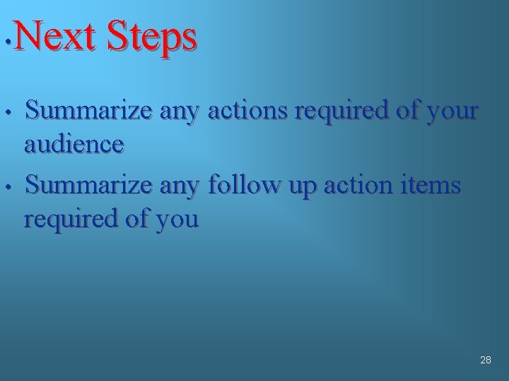 Next Steps • • • Summarize any actions required of your audience Summarize any