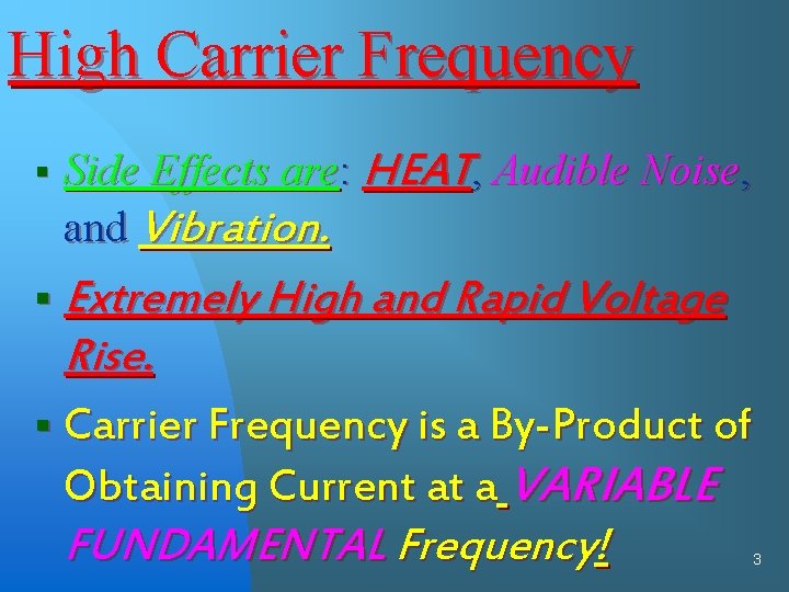 High Carrier Frequency § Side Effects are: HEAT, Audible Noise, and Vibration. § Extremely