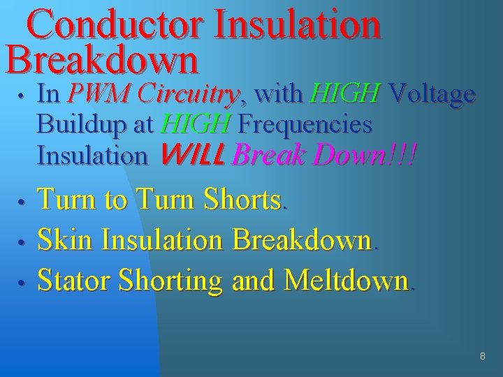 Conductor Insulation Breakdown • In PWM Circuitry, with HIGH Voltage Buildup at HIGH Frequencies