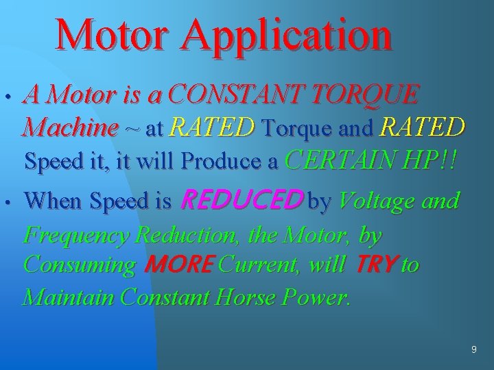 Motor Application • • A Motor is a CONSTANT TORQUE Machine ~ at RATED