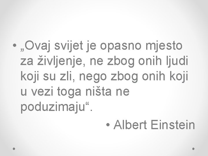  • „Ovaj svijet je opasno mjesto za življenje, ne zbog onih ljudi koji