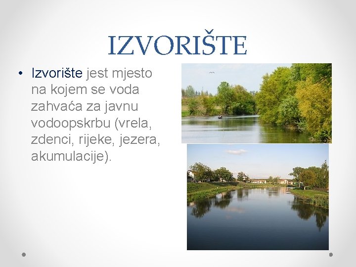 IZVORIŠTE • Izvorište jest mjesto na kojem se voda zahvaća za javnu vodoopskrbu (vrela,