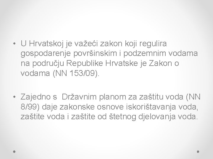 • U Hrvatskoj je važeći zakon koji regulira gospodarenje površinskim i podzemnim vodama